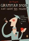 Grammar Snobs are Great Big Meanies - A Guide to Language for Fun 