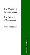 La Morale Anarchiste / La Loi et l'Autorité - Pierre Kropotkine