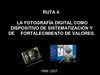 RUTA 4: LA FOTOGRAFÍA DIGITAL COMO DISPOSITIVO DE SISTEMATIZACIÓN Y DE FORTALECIMIENTO DE VALORES.