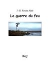 J.-H. Rosny - La guerre du feu.