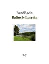 René Bazin - Baltus le Lorrain.