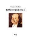 Gustave Flaubert - Textes de jeunesse II.