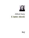 Alfred Jarry - L'autre Alceste.