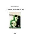 Gaston Leroux - Le parfum de la dame en noir.