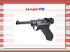 Exposé sur le pistolet Luger P08 arme de la 1° guerre mondiale Auteur : Courdent Pierre