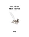 Jules Fournier - Mon encrier.