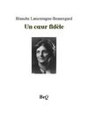 Blanche Lamontagne-Beauregard - Un coeur fidèle.
