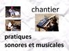 chantier pratiques sonores et musicales