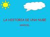 LA HISTORIA DE UNA NUBE MARICELCABELLO