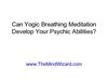 Can Yogic Breathing Meditation Develop Your Psychic Abilities?