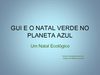 GUI E O NATAL VERDE NO PLANETA AZUL