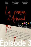 Le roman d'Arnaud, épisode 3