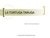 LA TORTUGA TARUGA