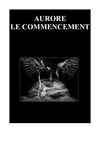 Aurore. le commencement. (intégrale)