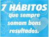 Sete Hábitos que sempre somam bons resultados