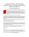 Dating Tips For Men - How the Pickup Community Lies to You About Dating Women & What to Do About It!