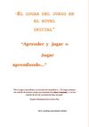 EL LUGAR DEL JUEGO EN EL NIVEL INICIAL. Aprender y jugar o JUGAR APRENDIENDO