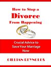 How to Stop a Divorce From Happening - Crucial Advice to Save Your Marriage Now