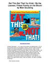 Eat This Not That for Kids Be the Leanest Fittest Family on the Block by Matt Goulding - Great Informative Book!!