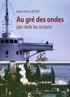 A découvrir un récit de navigations maritimes par Jean-Paul Léger "Au gré des ondes, par-delà les océans",...