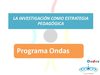 ONDAS- LA INVESTIGACIÓN COMO ESTRATEGIA PEDAGÓGICA