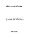 A PESAR DEL SILENCIO. AlbertoMenendez. (Mexico)