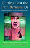Getting Past the Pain Between Us - Nonviolent Communication, Marshall Rosenberg, NVC