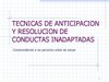 TECNICAS DE ANTICIPACION Y RESOLUCION DE CONDUCTAS INADAPTADAS
