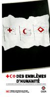 CICR - DES EMBLÈMES D’HUMANITÉ - La Croix-Rouge, le Croissant-Rouge et le cristal rouge