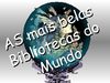 As mais belas bibliotecas do mundo