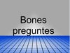 Bones preguntes