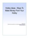 Hobby Ideas-Ways To Make Money From Your Hobby