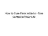 How to Cure Panic Attacks - Take Control of Your Life