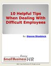Ten Helpful Tips When Dealing With Difficult Employees