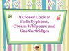 A Closer Look at Soda Syphons, Cream Whippers and Gas Cartridges 