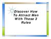 Discover How To Attract Men With These 3 Rules 
