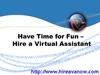 Hire a Virtual Assistant - Make Time for Whatever Matters More To You