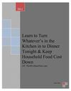 Have Greater Control over Household Food Cost: Learn to Turn Whatever’s in the Kitchen in to Dinner Tonight
