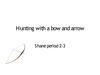 How hunting with a bow and arrow started