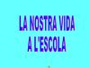 LA NOSTRA VIDA A L'ESCOLA
