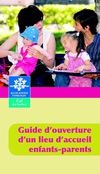 Guide d'ouverture d'un lieu d'accueil enfants parents (Laep)