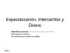 Especialización, Intercambio y Dinero