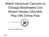 Watch Vancouver Canucks vs Chicago Blackhawks Live Stream Hockey USA NHL Play Offs Online Free