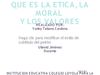 QUE ES LA ETICA, LA MORAL Y LOS VALORES