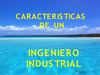 CARACTERÍSTICAS DEL INGENIERO INDUSTRIAL