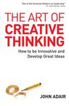 The Art Of Creative Thinking How To Be Innovative And Develop Great Ideas – John Adair