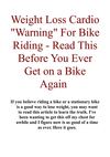 Weight Loss Cardio Warning For Bike Riding - Read This Before You Ever Get on a Bike Again