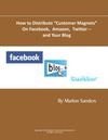 How to Distribute Customer Magnets On Facebook Amazon Twitter and Your Blog