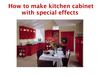 How to make kitchen cabinet with special effects