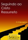 Seguindo ao Cristo Ressurreto - C. H. Spurgeon